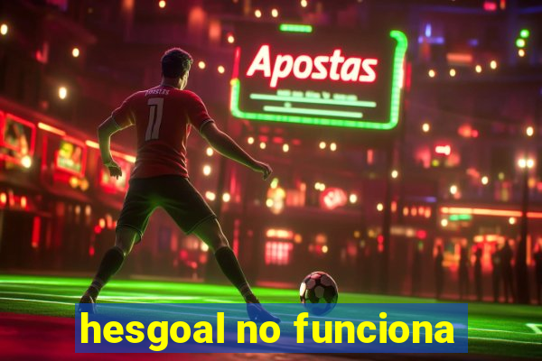 hesgoal no funciona